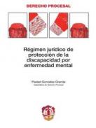 R�gimen jur�dico de protecci�n de la discapacidad por enfermedad mental