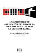 Los criterios de atribuci�n del uso de la vivienda familiar tras la crisis de pareja