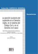 La posici�n sucesoria del sup�rstite en el Derecho ingl�s, en el sistema del C�digo Civil y en el Derecho civil vasco