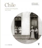 Chile a trav�s de la fotograf�a, 1847-2010