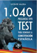 1040 preguntas tipo test para dominar la constituci�n espa�ola