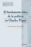 El fundamento �tico de la pol�tica en Charles P�guy