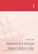 Instituciones de la Monarqu�a Hisp�nico-Cat�lica en Indias