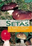 El Gran libro de las setas de Espa�a y Europa