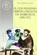 El colonialismo hispano-franc�s en Marruecos, 1898-1927
