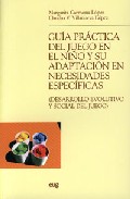 Gu�a pr�ctica del juego en el ni�o y su adaptaci�n en necesidades espec�ficas