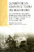 La pasi�n de los celos en el teatro del Siglo de Oro