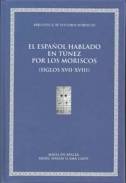 El espa�ol hablado en T�nez por los moriscos o andalus�es y sus descendientes (siglos XVII-XVIII)