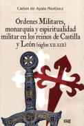 �rdenes militares, monarqu�a y espiritualidad militar en los reinos de Castilla y Le�n