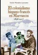 El colonialismo hispano-franc�s en Marruecos (1898-1927)