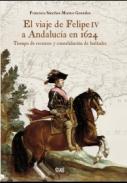 El viaje de Felipe IV a Andaluc�a en 1624