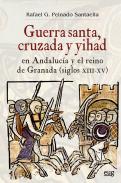 Guerra Santa, cruzada y yihad en Andaluc�a y el reino de Granada (siglos XIII-XV)