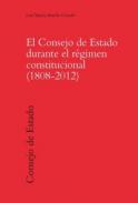 El Consejo de Estado durante el r�gimen constitucional (1808-2012)