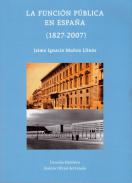 La Funci�n p�blica en Espa�a (1827-2007)