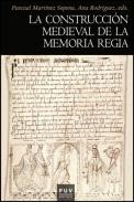 La construcci�n medieval de la memoria regia