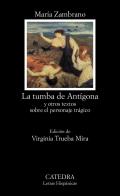 La tumba de Ant�gona y otros textos sobre el personaje tr�gico