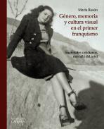 G�nero, memoria y cultura visual en el primer franquismo
