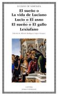 El sue�o o la vida de Luciano ; Lucio o El asno ; El sue�o o El gallo ; Lexiufano