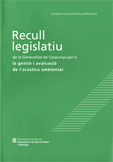Recull legislatiu de la Generalitat de Catalunya per a la gesti� i avaluaci� de la contaminaci� ac�stica ambiental