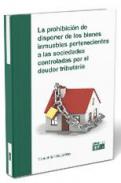 La prohibici�n de disponer de los bienes inmuebles pertenecientes a las sociedades controladas por el deudor tributario