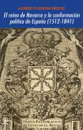 El reino de Navarra y la conformaci�n pol�tica de Espa�a (1512-1841)