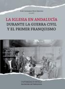 La Iglesia en Andaluc�a durante la Guerra Civil y el primer franquismo