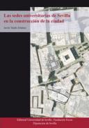 Las sedes universitarias de Sevilla en la construcci�n de la ciudad