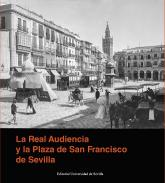 La Real Audiencia y la Plaza de San Francisco de Sevilla