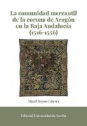 La comunidad mercantil de la corona de Arag�n en la Baja Andaluc�a (1516-1556)