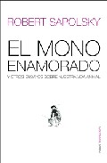 El mono enamorado y otros ensayos sobre nuestra vida animal