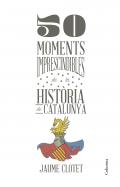 50 moments imprescindibles de la hist�ria de Catalunya