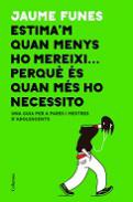 Estima'm quan menys ho mereixi... perqu� �s quan m�s ho necessito