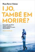 I jo, tamb� em morir�?
