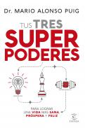 Tus tres superpoderes para lograr una vida m�s sana, m�s pr�spera y feliz