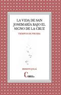 La vida de san Josemar�a bajo el signo de la Cruz