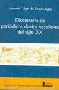 Diccionario de peri�dicos diarios espa�oles del siglo XX