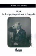 1839:la divulgaci�n p�blica de la fotografia