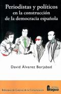 Periodistas y pol�ticos en la construcci�n de la democracia espa�ola