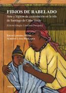 Fidjos de Rabelado, arte y l�gicas de contestaci�n en la Isla de Santiago de Cabo Verde = Fidjos de Rabelado, arte e l�gicas de contesta��o naIlha de Santiago de Cabo Verde