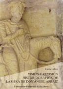 Visi�n y revisi�n hsitoriogr�fica de la obra de don �ngel de Apraiz