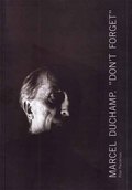 Marcel Duchamp, Don't forget