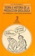 Teor�a e historia de la producci�n ideol�gica