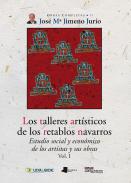 Los talleres art�sticos de los retablos navarros : estudio social y econ�mico de los artistas y sus obras, 1