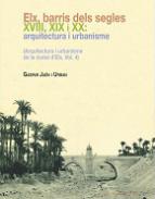 Elx, barris dels segles XVIII, XIX i XX