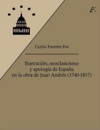 Ilustraci�n, neoclasicismo y apolog�a de Espa�a en la obra de Juan Andr�s (1740-1817)