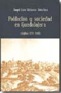 Poblaci�n y sociedad en Guadalajara (siglos XVI-XVII)