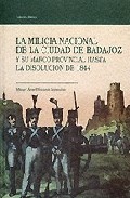 La milicia nacional de la ciudad de Badajoz y su marco provincial hasta la disoluci�n de 1844