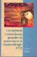 Los capitanes y comandantes generales de provincias en la Espa�a del siglo XVIII