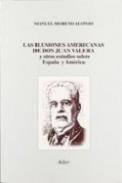 Las ilusiones americanas de Don Juan Valera y otros estudios sobre Espa�a y Am�rica