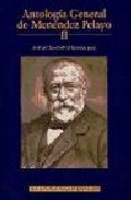 Antolog�a general de Men�ndez Pelayo : recopilaci�n org�nica de su doctrina, 2